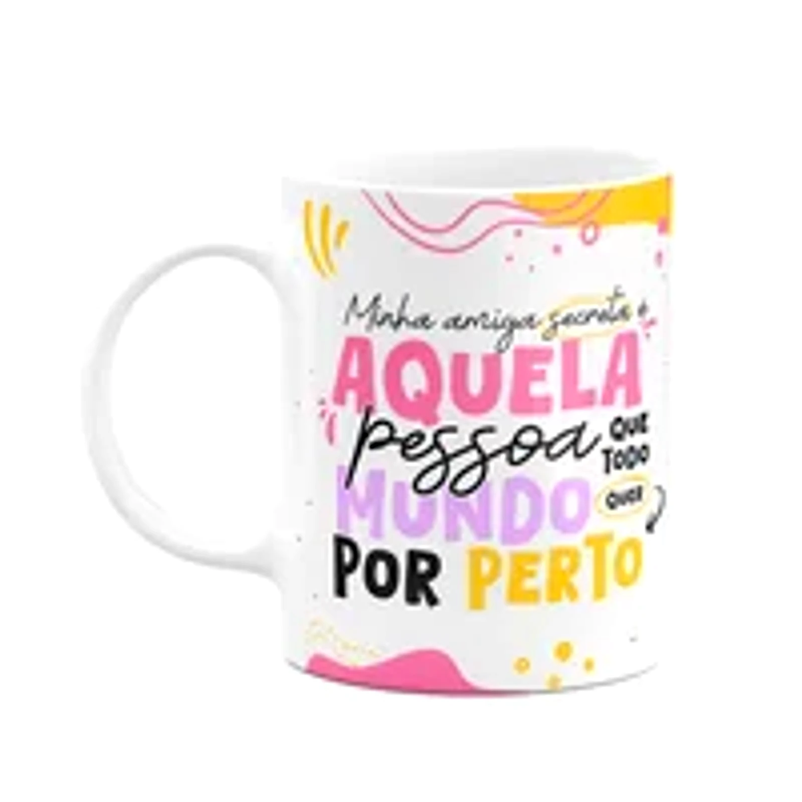 Caneca - Minha Amiga Secreta - Que Todo Mundo Quer Por Perto