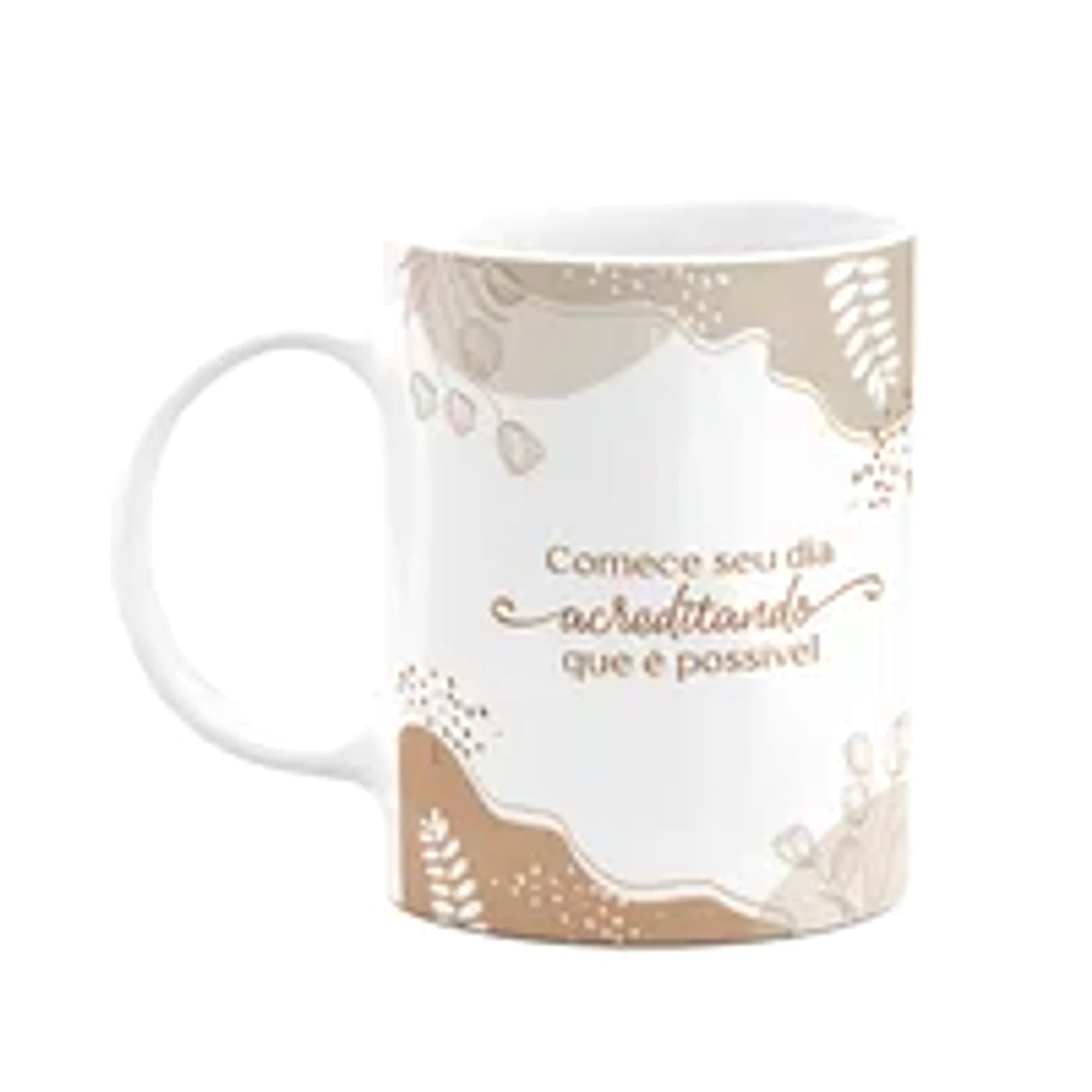 Caneca Motivação - Comece O Dia Acreditando Que É Possível