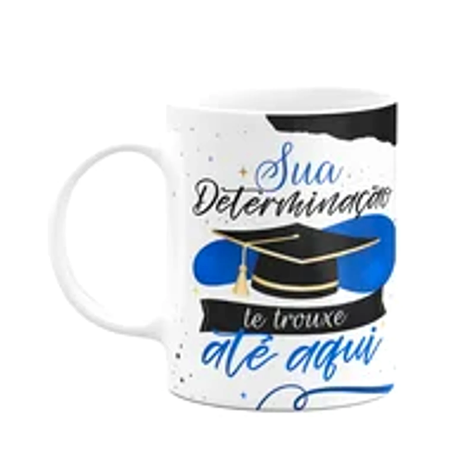 Caneca Formatura - Sua Determinação Te Trouxe Até Aqui