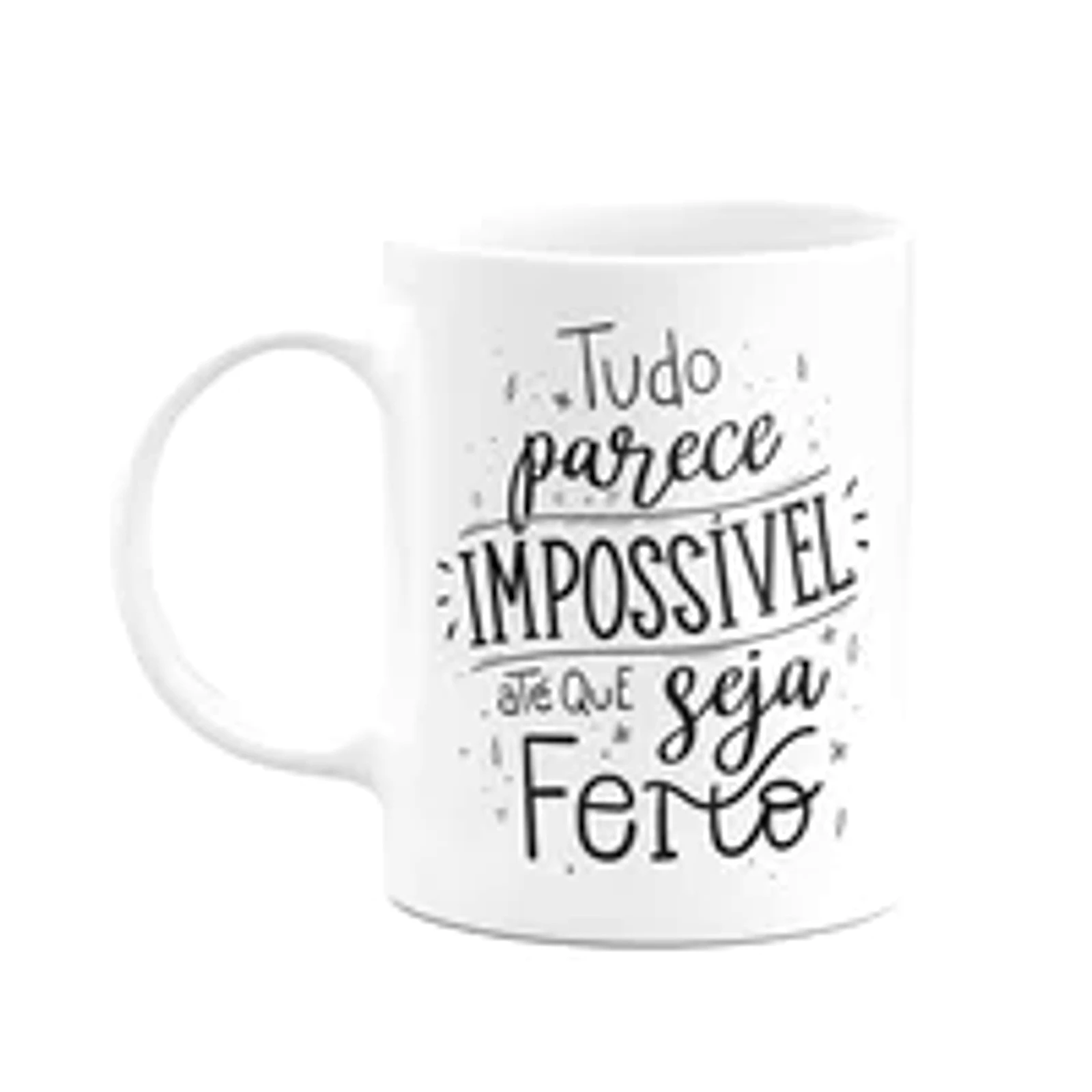 Caneca Motivação - Tudo Parece Impossível Até Que Seja Feito