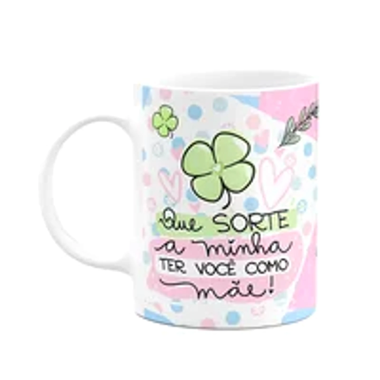 Caneca Mães - Que Sorte A Minha Ter Você Como Mãe - M2
