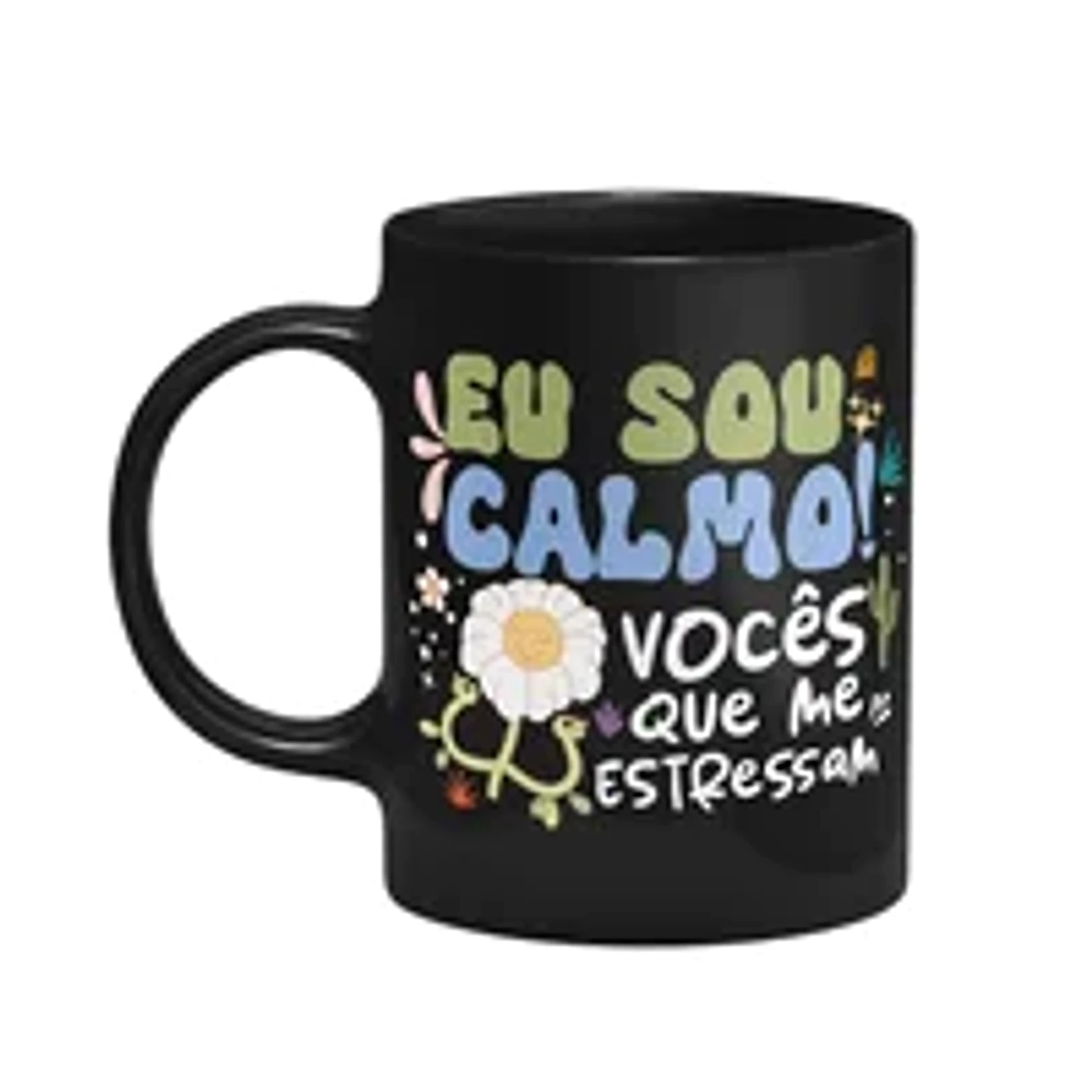 Caneca Vibes - Eu Sou Calmo, Vocês Que Me Estressam - Preta