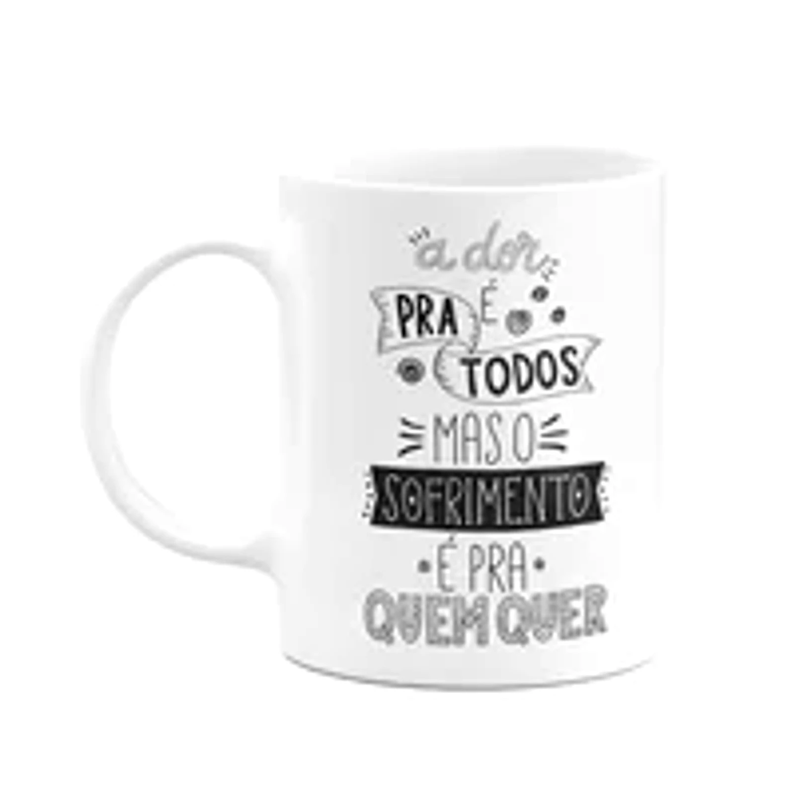 Caneca Motivação - A Dor É Para Todos - 325ml