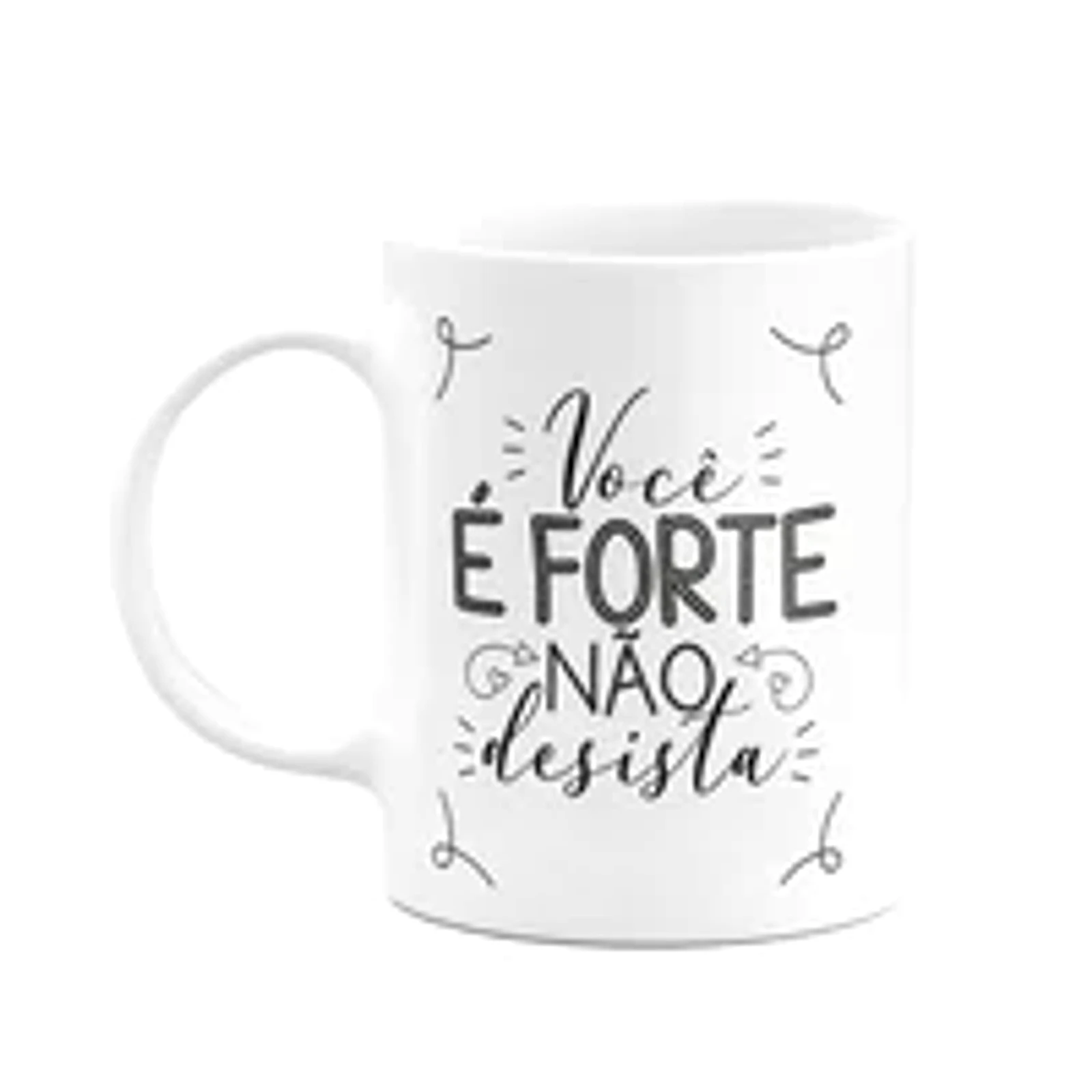 Caneca Motivação - Você É Forte, Não Desista