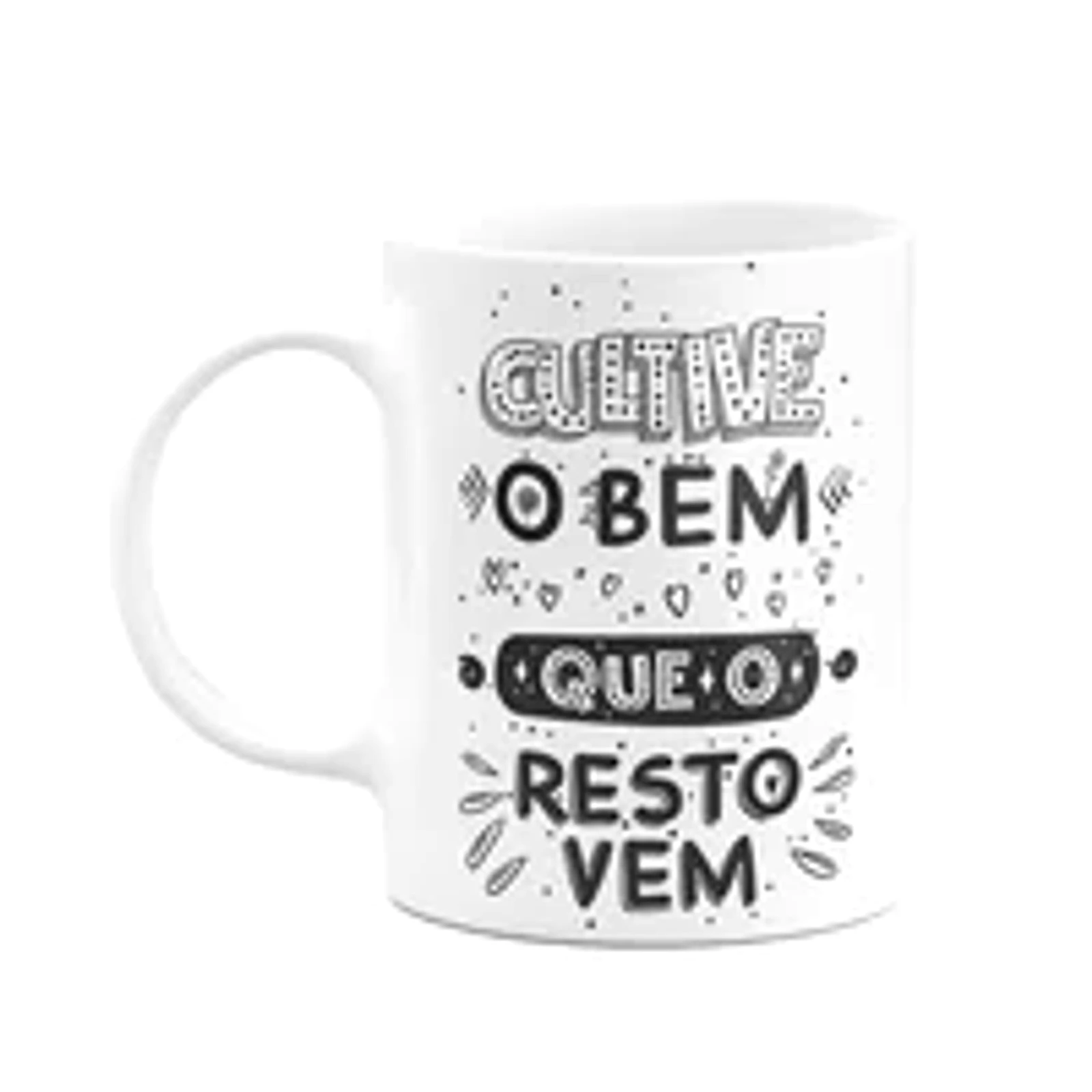 Caneca Motivação - Cultive O Bem Que O Resto Vem