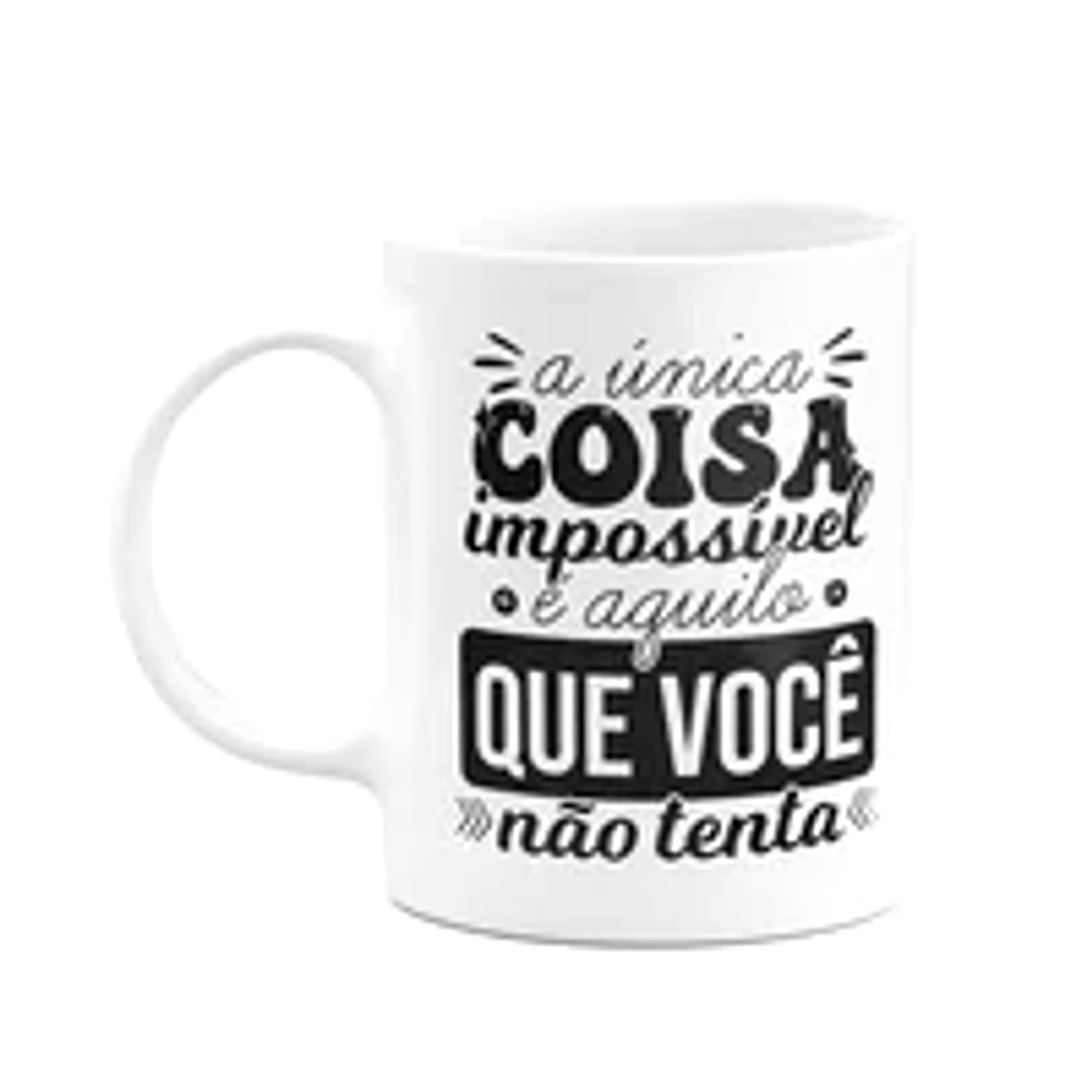 Caneca Motivação - A Única Coisa Impossível