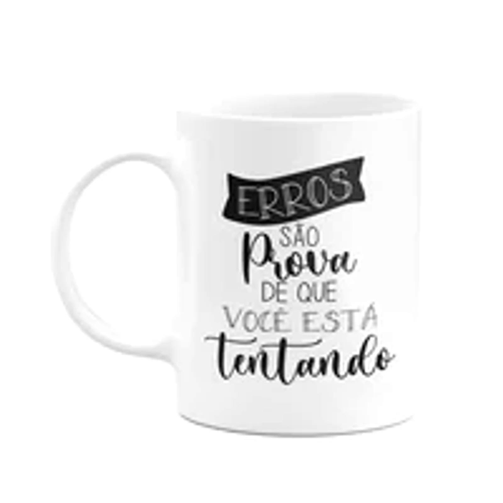 Caneca Motivação - Erros São Prova Que Você Está Tentando