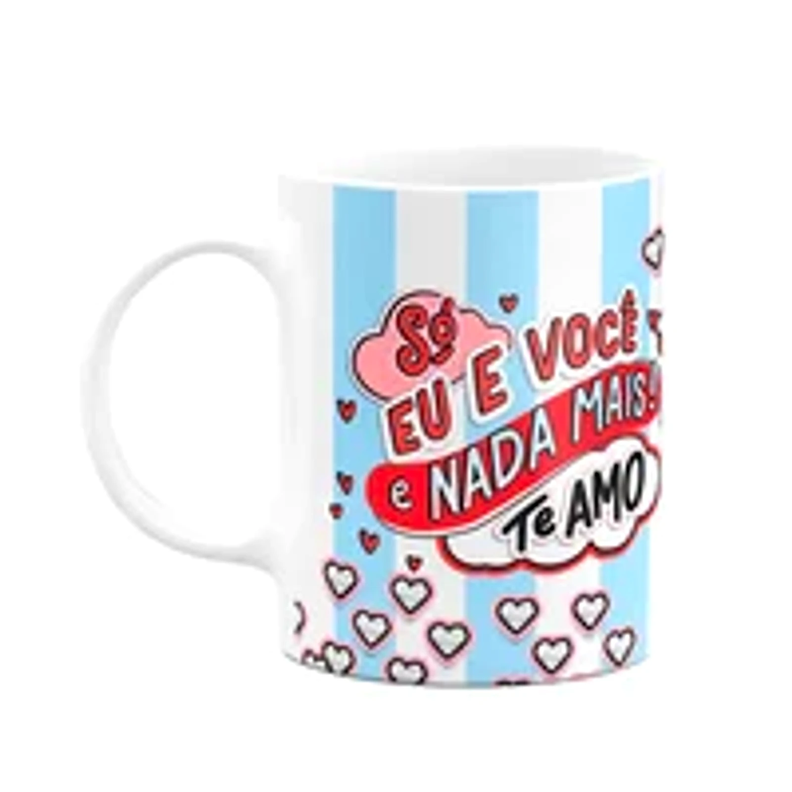 Caneca Namorados - Só Eu E Você, Nada Mais! Te Amo!