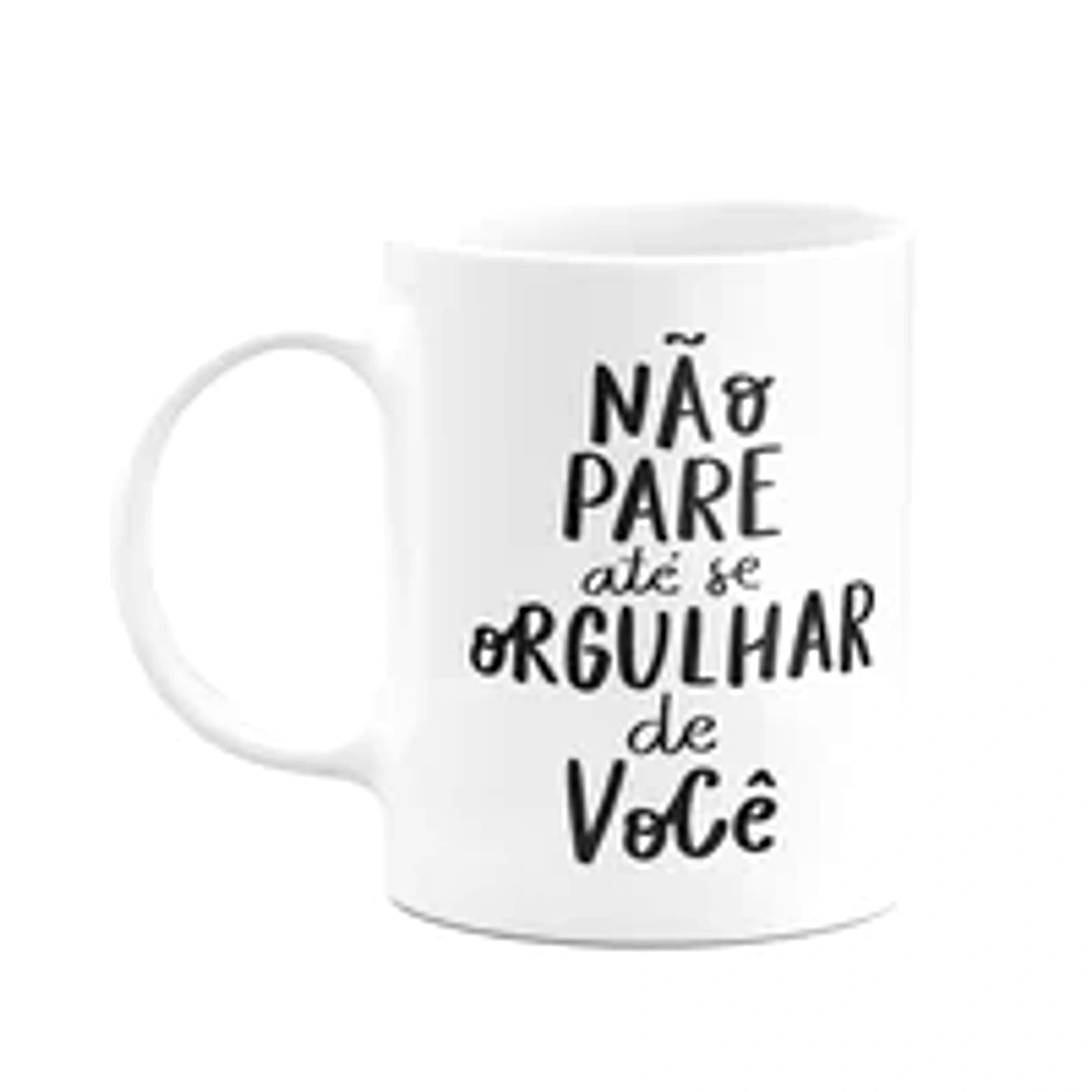 Caneca Motivação - Não Pare Até Se Orgulhar De Você